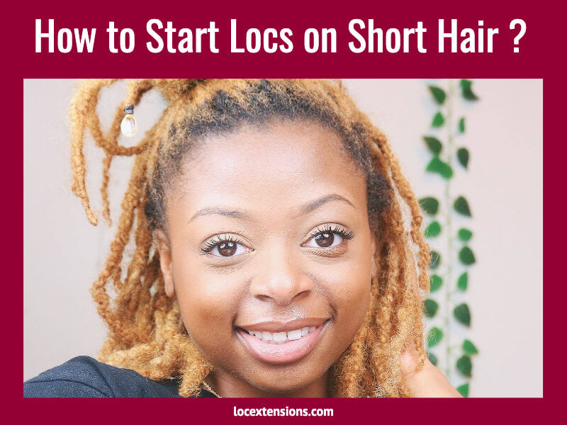 How to Start Locs on Short Hair?
